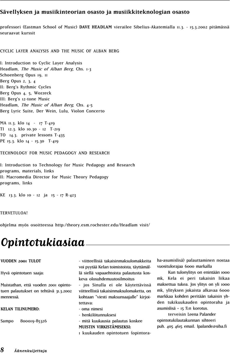 1-3 Schoenberg Opus 19, 11 Berg Opus 2, 3, 4 II: Berg s Rythmic Cycles Berg Opus 4, 5, Wozzeck III: Berg s 12-tone Music Headlam, The Music of Alban Berg, Chs.