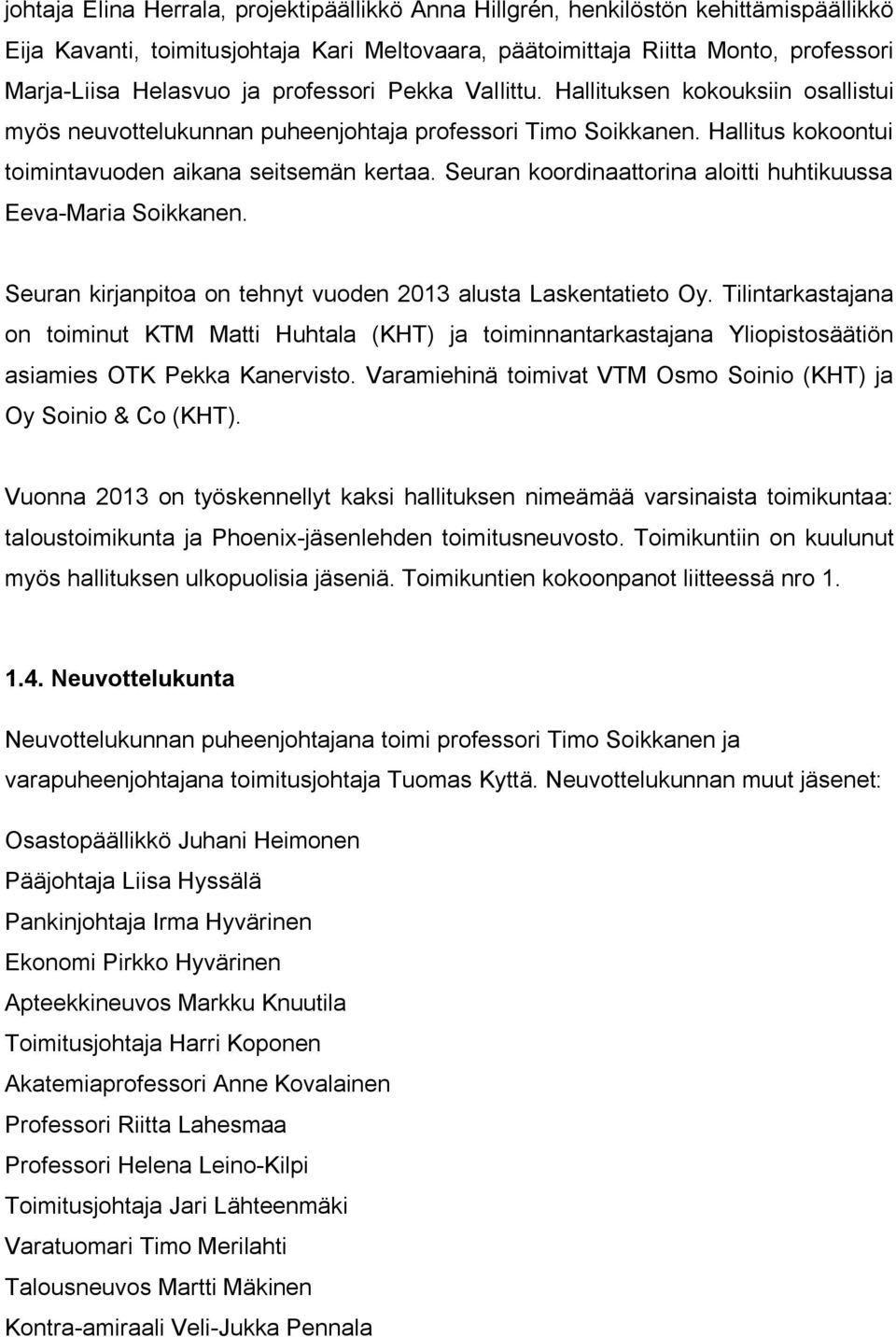 Seuran koordinaattorina aloitti huhtikuussa Eeva-Maria Soikkanen. Seuran kirjanpitoa on tehnyt vuoden 2013 alusta Laskentatieto Oy.