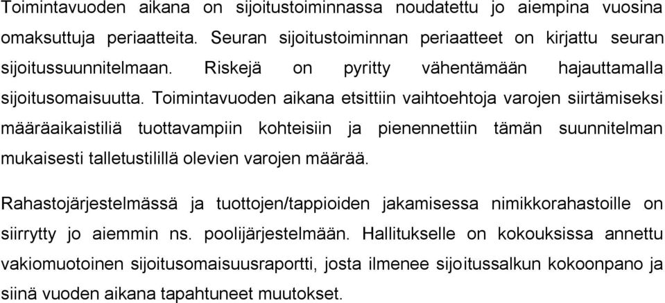 Toimintavuoden aikana etsittiin vaihtoehtoja varojen siirtämiseksi määräaikaistiliä tuottavampiin kohteisiin ja pienennettiin tämän suunnitelman mukaisesti talletustilillä olevien