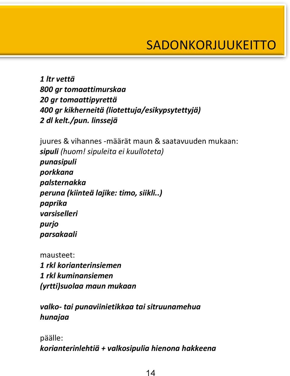 sipuleita ei kuulloteta) punasipuli porkkana palsternakka peruna (kiinteä lajike: timo, siikli.