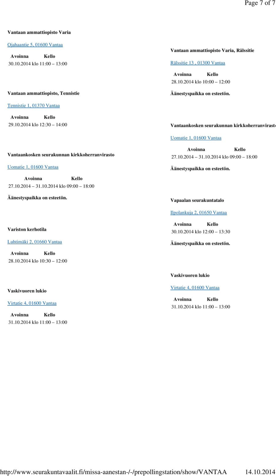 1, 01600 Vantaa Vapaalan seurakuntatalo Ilpolankuja 2, 01650 Vantaa Variston kerhotila Luhtimäki 2, 01660 Vantaa 30.10.