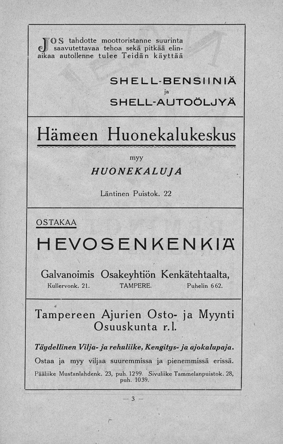 22 OSTAKAA HEVOSENKENKIÄ Galvanoimis Osakeyhtiön Kenkätehtaalta, Kullervonk. 21. TAMPERE. Puhelin 662.