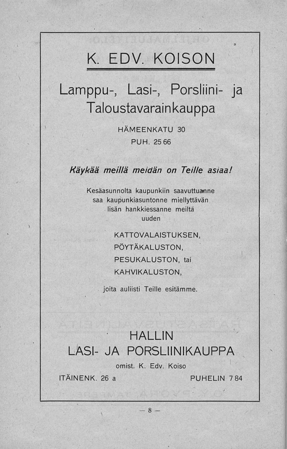 kaupunkiasuntonne miellyttävän lisän hankkiessanne meiltä uuden KATTOVALAISTUKSEN, PÖYTÄKALUSTON,