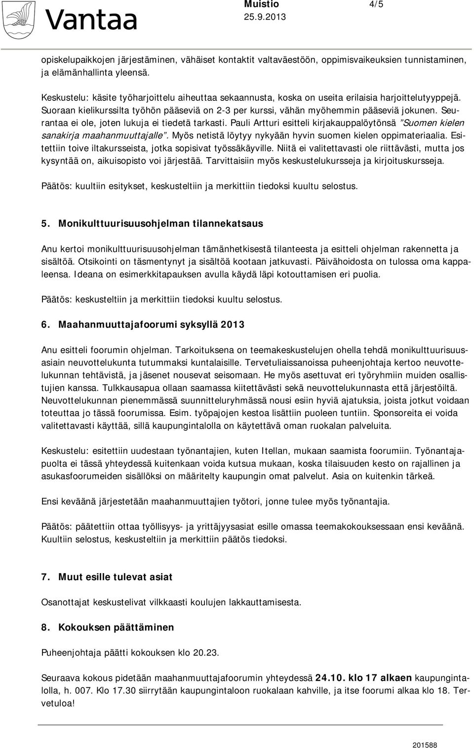 Seurantaa ei ole, joten lukuja ei tiedetä tarkasti. Pauli Artturi esitteli kirjakauppalöytönsä Suomen kielen sanakirja maahanmuuttajalle.