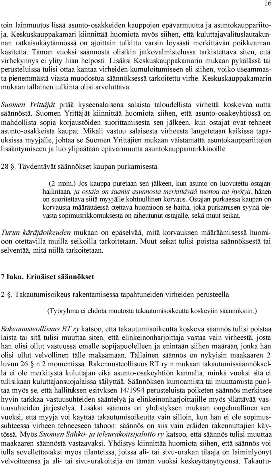 Tämän vuoksi säännöstä olisikin jatkovalmistelussa tarkistettava siten, että virhekynnys ei ylity liian helposti.