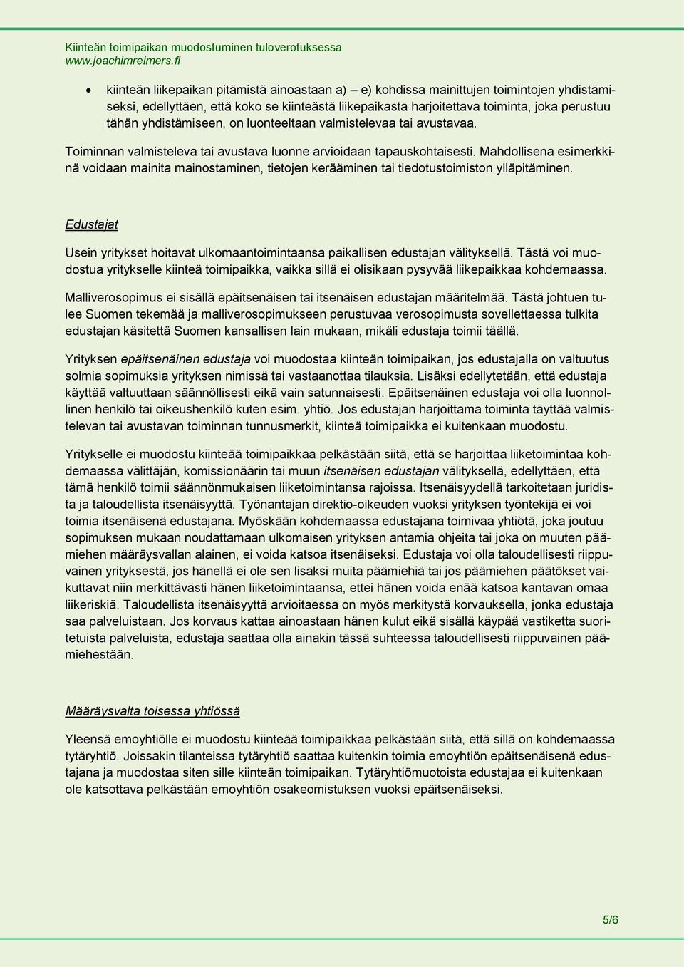 Mahdollisena esimerkkinä voidaan mainita mainostaminen, tietojen kerääminen tai tiedotustoimiston ylläpitäminen.