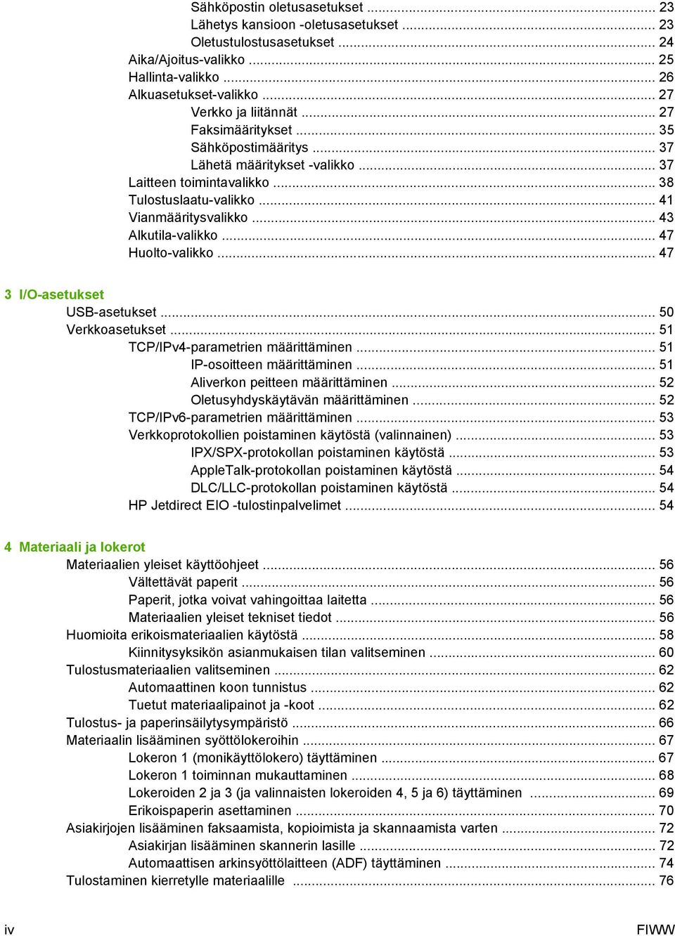 .. 47 Huolto-valikko... 47 3 I/O-asetukset USB-asetukset... 50 Verkkoasetukset... 51 TCP/IPv4-parametrien määrittäminen... 51 IP-osoitteen määrittäminen... 51 Aliverkon peitteen määrittäminen.