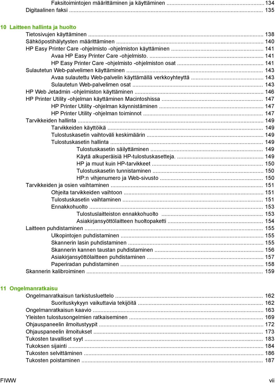 .. 141 Sulautetun Web-palvelimen käyttäminen... 143 Avaa sulautettu Web-palvelin käyttämällä verkkoyhteyttä... 143 Sulautetun Web-palvelimen osat... 143 HP Web Jetadmin -ohjelmiston käyttäminen.