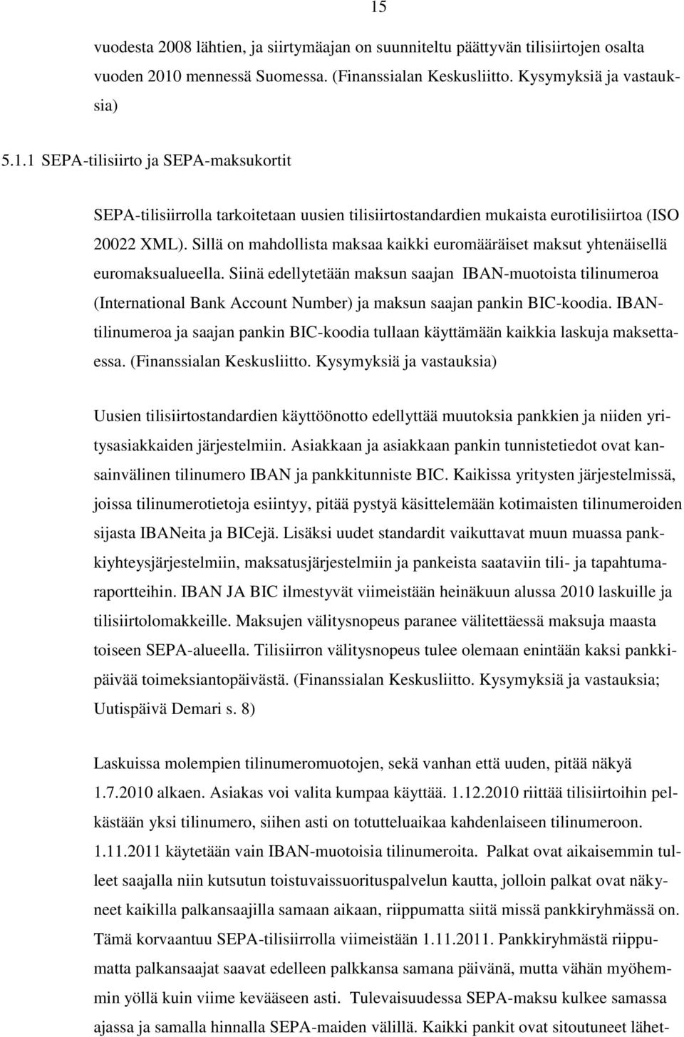 Siinä edellytetään maksun saajan IBAN-muotoista tilinumeroa (International Bank Account Number) ja maksun saajan pankin BIC-koodia.
