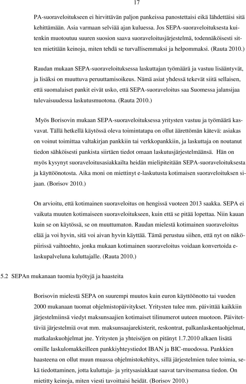 ) Raudan mukaan SEPA-suoraveloituksessa laskuttajan työmäärä ja vastuu lisääntyvät, ja lisäksi on muuttuva peruuttamisoikeus.