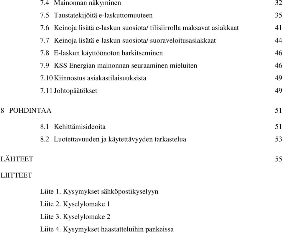 9 KSS Energian mainonnan seuraaminen mieluiten 46 7.10 Kiinnostus asiakastilaisuuksista 49 7.11 Johtopäätökset 49 8 POHDINTAA 51 8.
