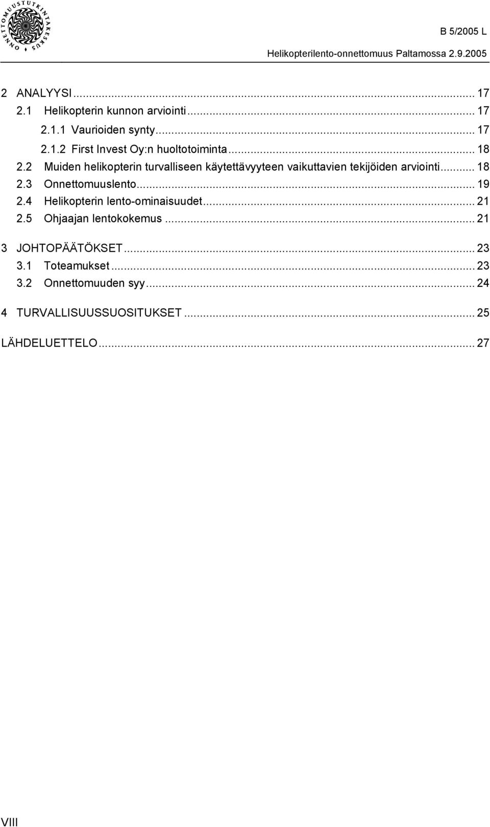 .. 19 2.4 Helikopterin lento-ominaisuudet... 21 2.5 Ohjaajan lentokokemus... 21 3 JOHTOPÄÄTÖKSET... 23 3.