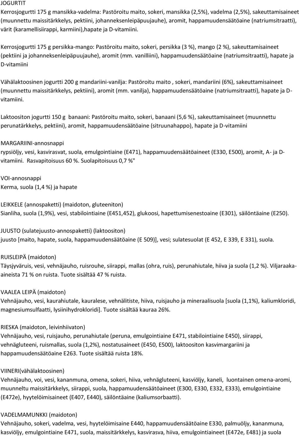 Kerrosjogurtti 175 g persikka-mango: Pastöroitu maito, sokeri, persikka (3 %), mango (2 %), sakeuttamisaineet (pektiini ja johanneksenleipäpuujauhe), aromit (mm.