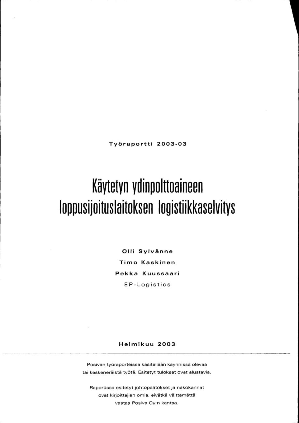 käsitellään käynnissä olevaa tai keskeneräistä työtä. Esitetyt tulokset ovat alustavia.