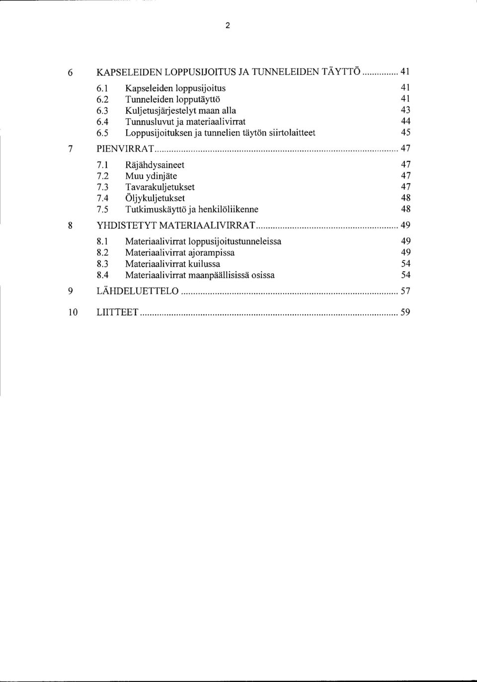 siirtolaitteet 7 PIENVIRRAT... 47 7.1 Räjähdysaineet 47 7.2 Muu ydinjäte 47 7.3 Tavarakuljetukset 47 7.4 Öljykuljetukset 48 7.