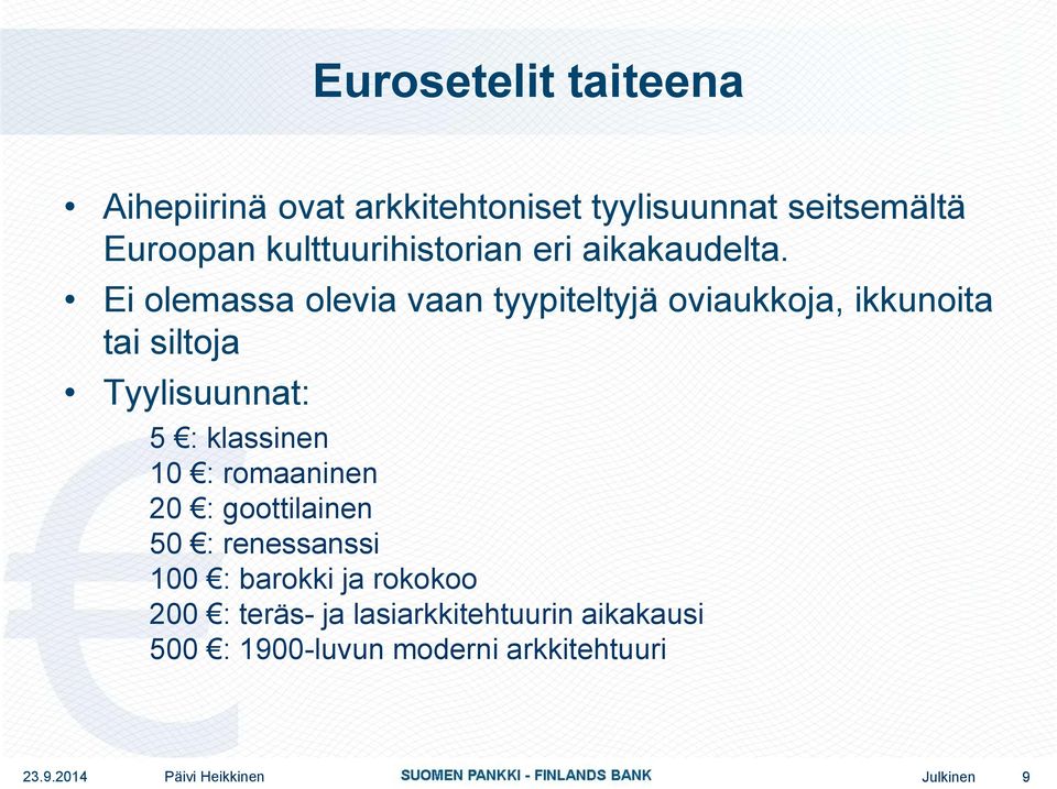 Ei olemassa olevia vaan tyypiteltyjä oviaukkoja, ikkunoita tai siltoja Tyylisuunnat: 5 : klassinen 10 :