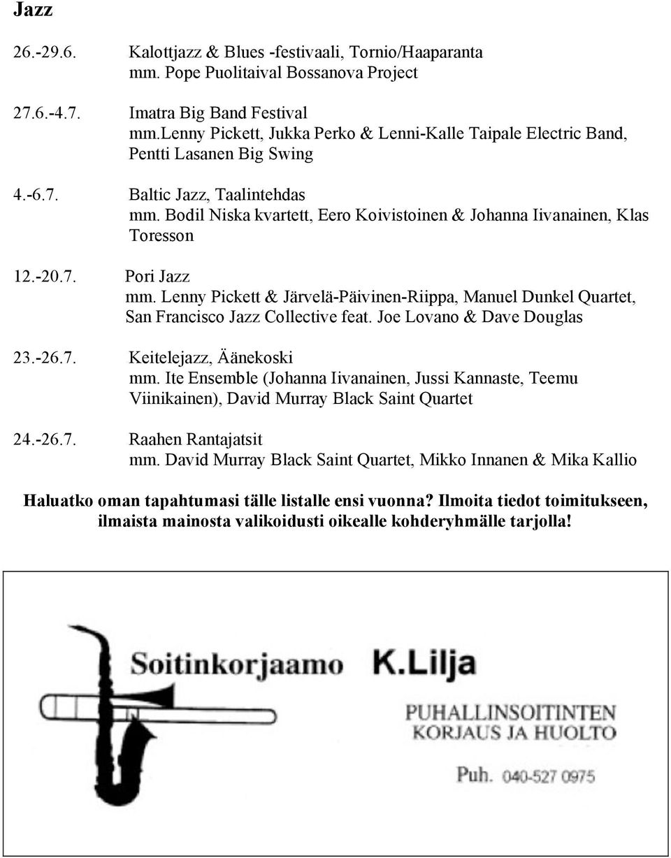 Bodil Niska kvartett, Eero Koivistoinen & Johanna Iivanainen, Klas Toresson 12.-20.7. Pori Jazz mm. Lenny Pickett & Järvelä-Päivinen-Riippa, Manuel Dunkel Quartet, San Francisco Jazz Collective feat.