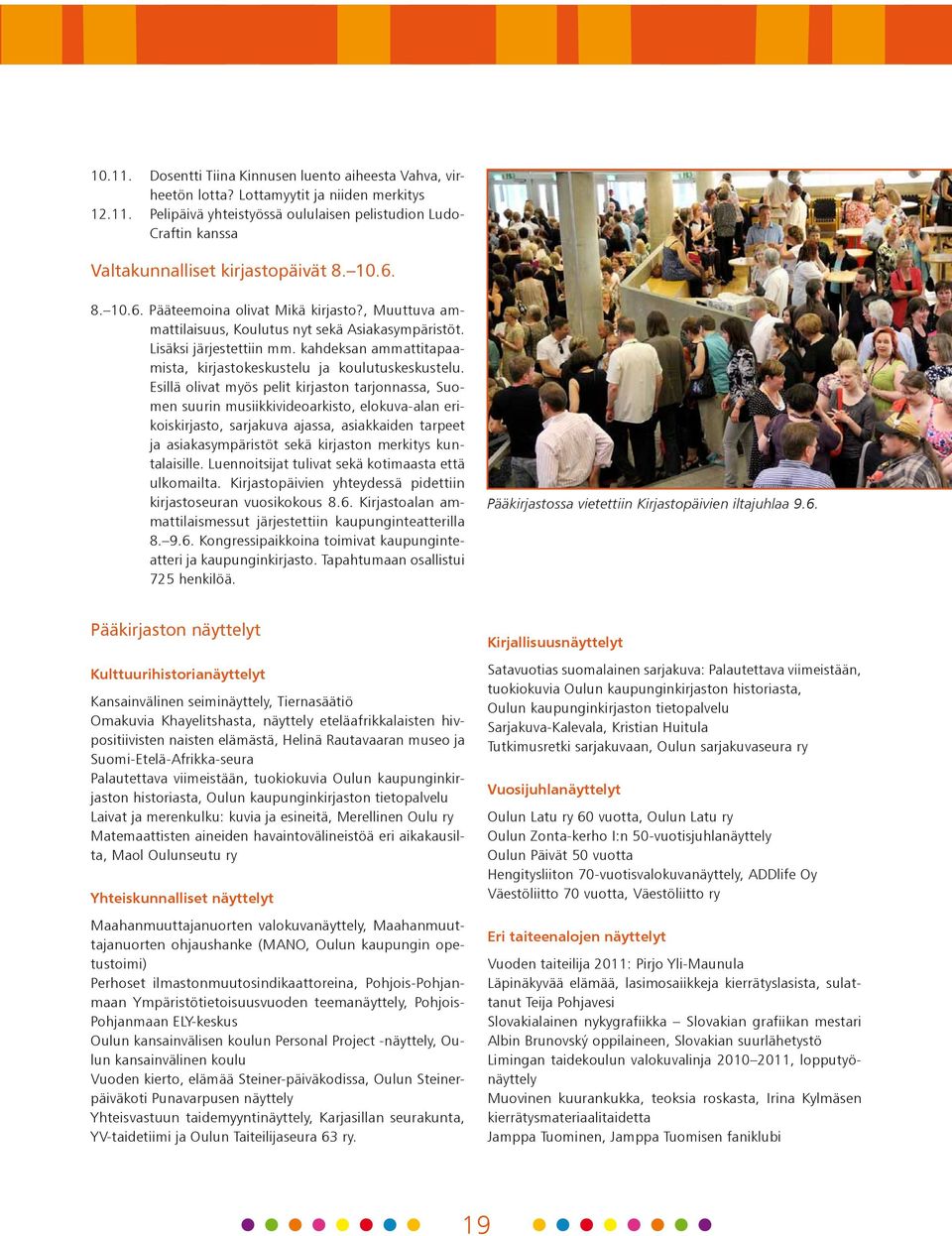 kahdeksan ammattitapaamista, kirjastokeskustelu ja koulutuskeskustelu.