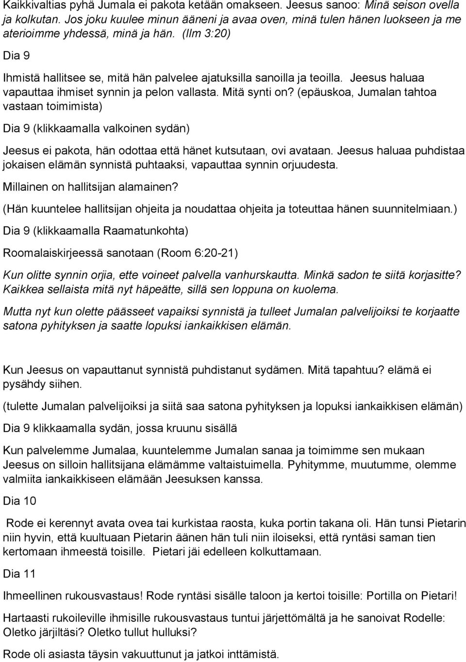 Jeesus haluaa vapauttaa ihmiset synnin ja pelon vallasta. Mitä synti on?