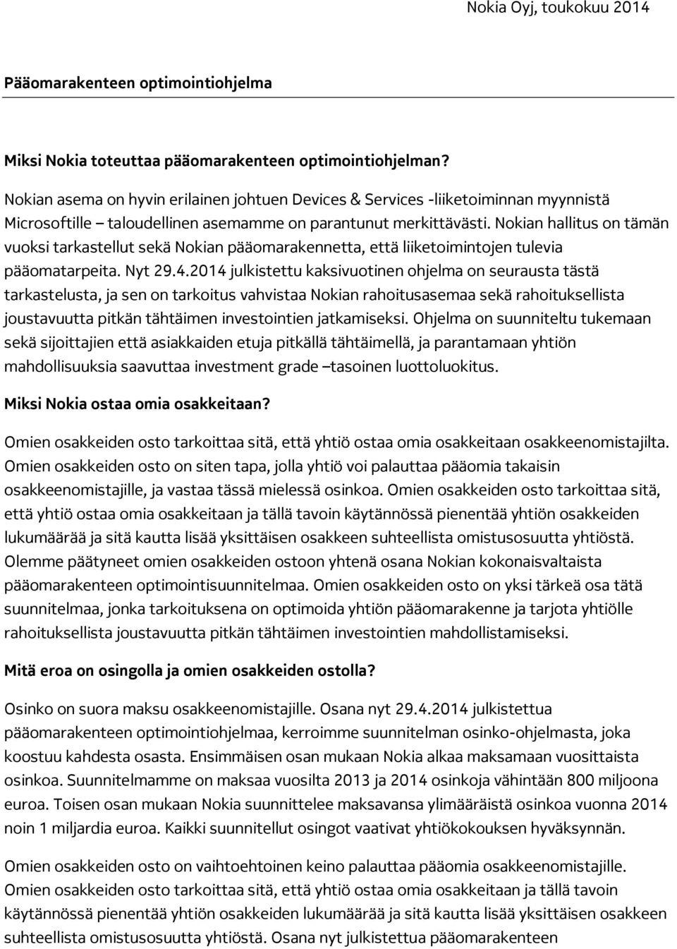 Nokian hallitus on tämän vuoksi tarkastellut sekä Nokian pääomarakennetta, että liiketoimintojen tulevia pääomatarpeita. Nyt 29.4.