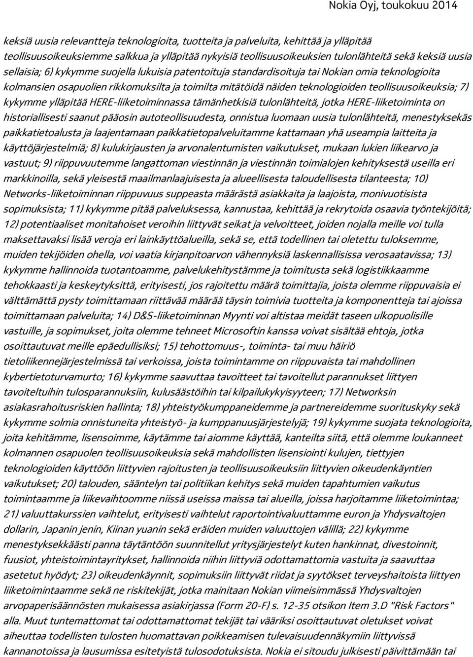 teollisuusoikeuksia; 7) kykymme ylläpitää HERE-liiketoiminnassa tämänhetkisiä tulonlähteitä, jotka HERE-liiketoiminta on historiallisesti saanut pääosin autoteollisuudesta, onnistua luomaan uusia