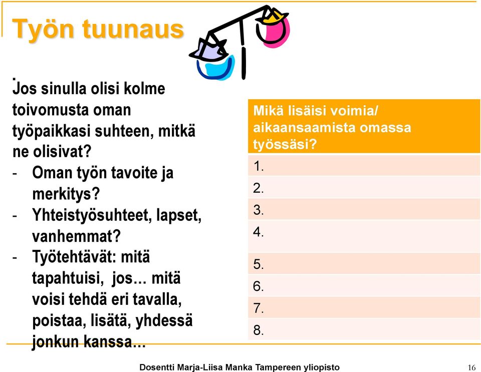 - Työtehtävät: mitä tapahtuisi, jos mitä voisi tehdä eri tavalla, poistaa, lisätä,