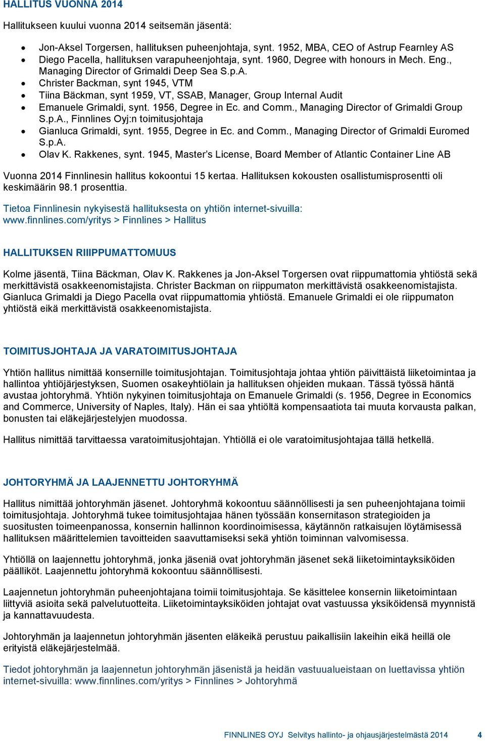 1956, Degree in Ec. and Comm., Managing Director of Grimaldi Group S.p.A., Finnlines Oyj:n toimitusjohtaja Gianluca Grimaldi, synt. 1955, Degree in Ec. and Comm., Managing Director of Grimaldi Euromed S.