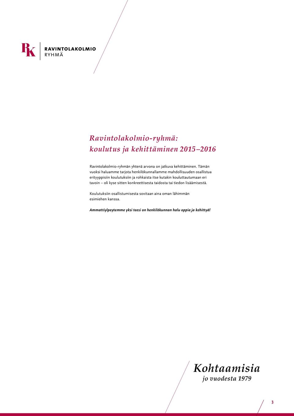 kouluttautumaan eri tavoin oli kyse sitten konkreettisesta taidosta tai tiedon lisäämisestä.