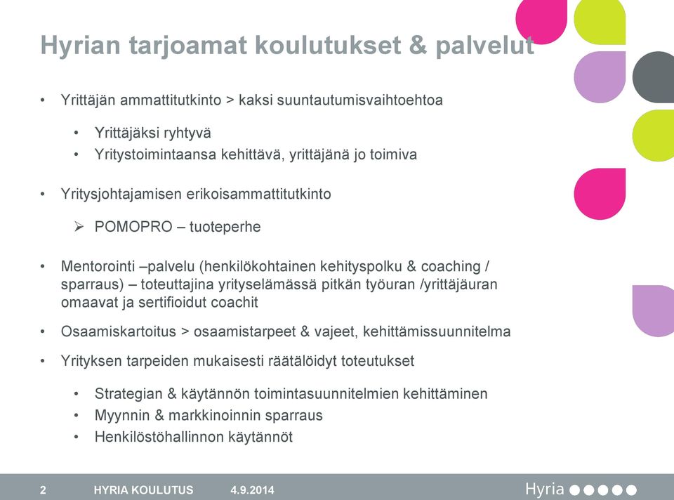 yrityselämässä pitkän työuran /yrittäjäuran omaavat ja sertifioidut coachit Osaamiskartoitus > osaamistarpeet & vajeet, kehittämissuunnitelma Yrityksen tarpeiden