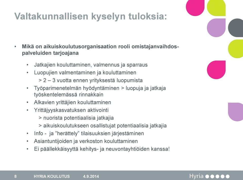 Alkavien yrittäjien kouluttaminen Yrittäjyyskasvatuksen aktivointi > nuorista potentiaalisia jatkajia > aikuiskoulutukseen osallistujat potentiaalisia jatkajia Info