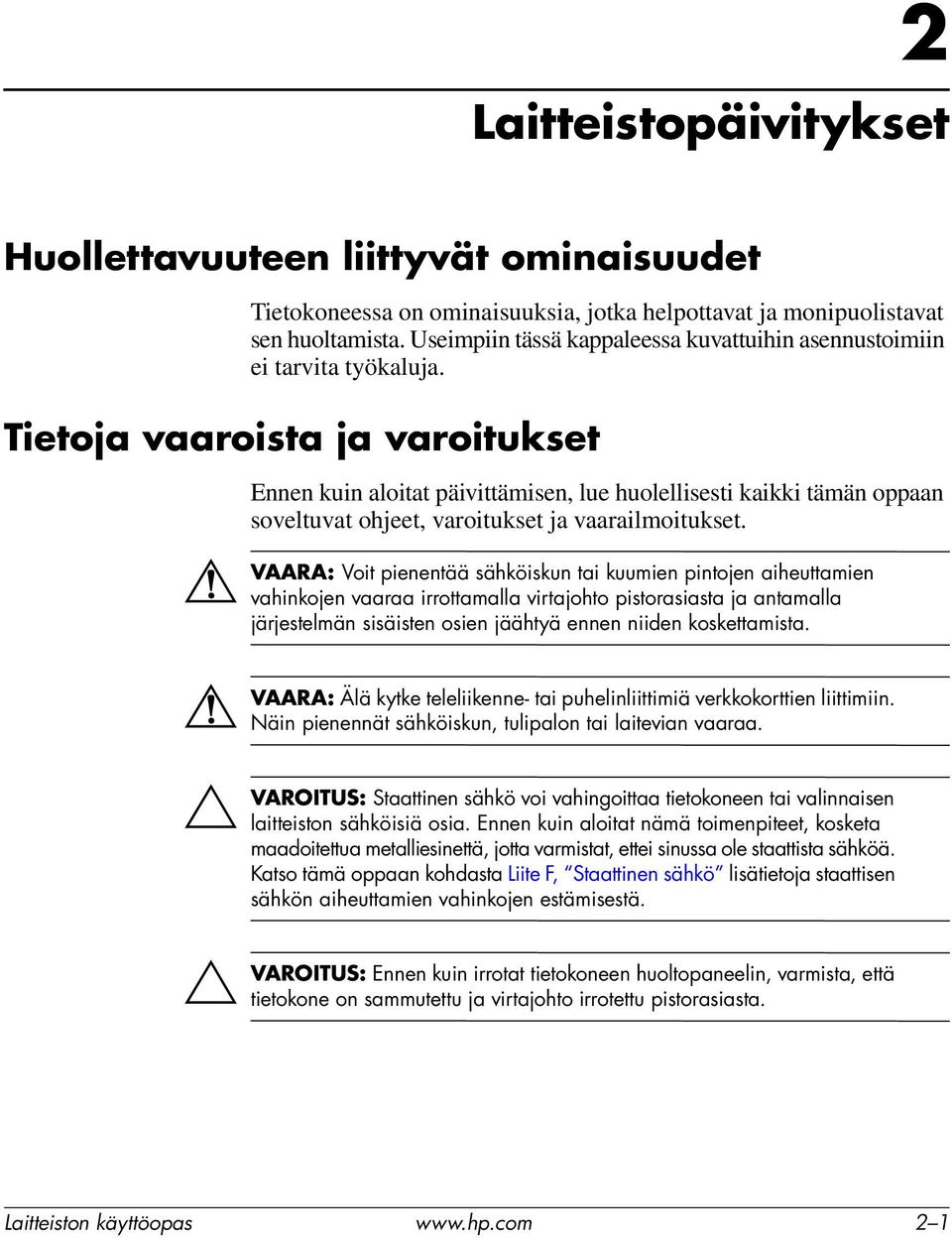 Tietoja vaaroista ja varoitukset Å VAARA: Å VAARA: Ä VAROITUS: Ä VAROITUS: Ennen kuin aloitat päivittämisen, lue huolellisesti kaikki tämän oppaan soveltuvat ohjeet, varoitukset ja vaarailmoitukset.