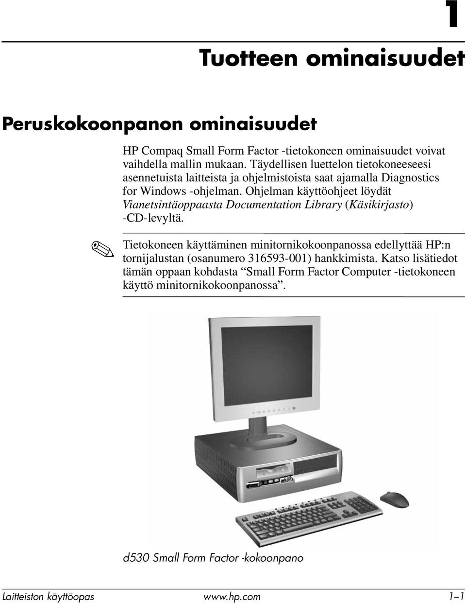 Ohjelman käyttöohjeet löydät Vianetsintäoppaasta Documentation Library (Käsikirjasto) -CD-levyltä.