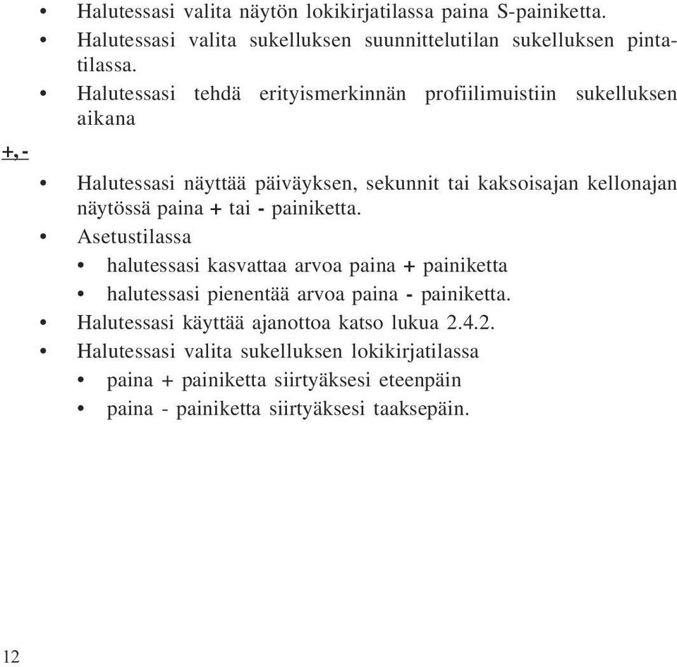 paina + tai - painiketta. setustilassa halutessasi kasvattaa arvoa paina + painiketta halutessasi pienentää arvoa paina - painiketta.