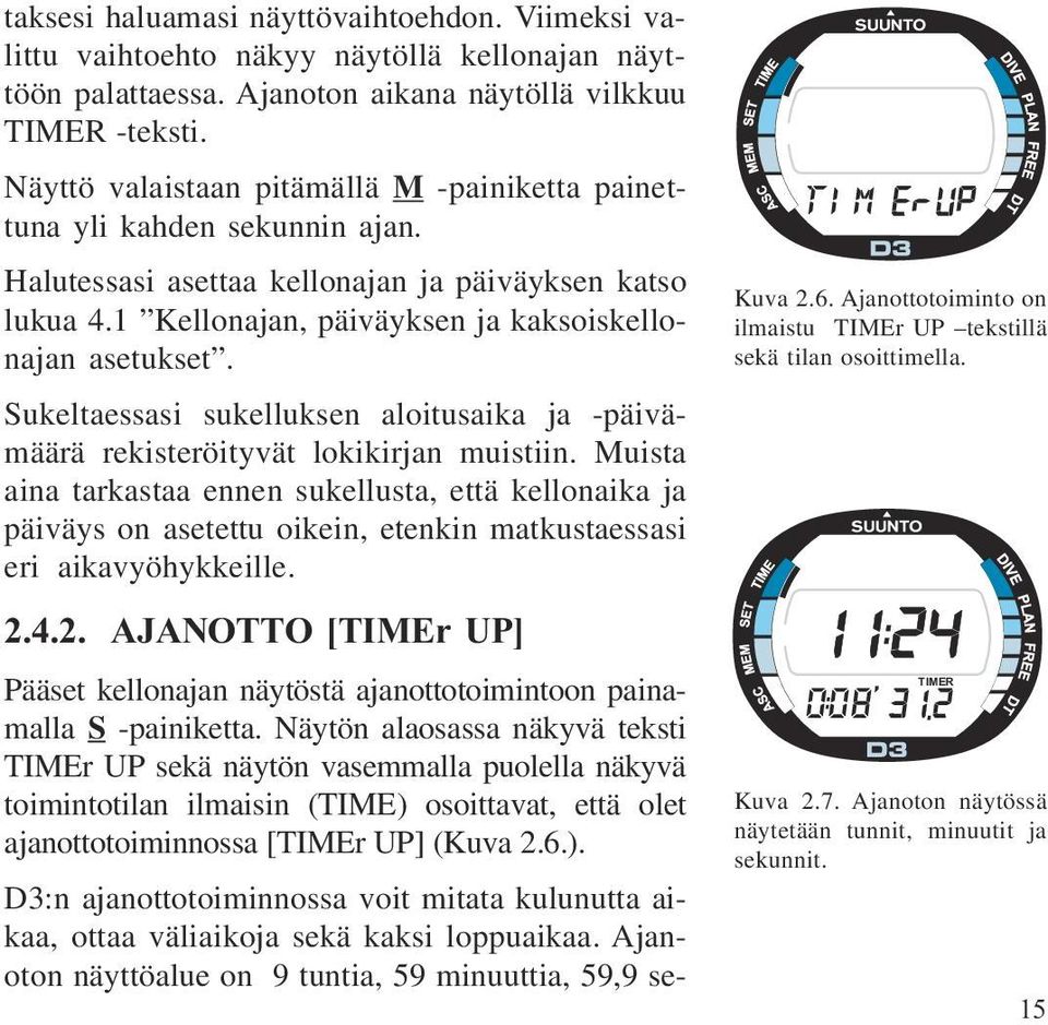 Sukeltaessasi sukelluksen aloitusaika ja -päivämäärä rekisteröityvät lokikirjan muistiin.