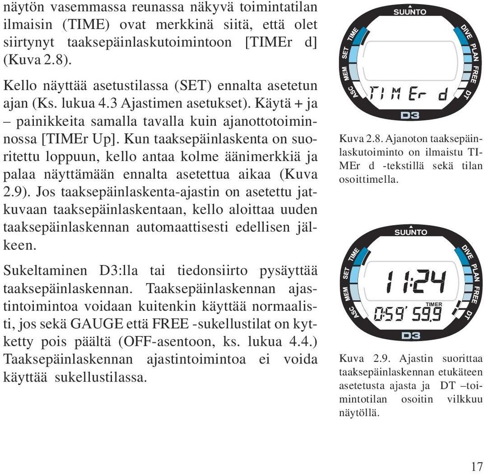 Kun taaksepäinlaskenta on suoritettu loppuun, kello antaa kolme äänimerkkiä ja palaa näyttämään ennalta asetettua aikaa (Kuva 2.9).