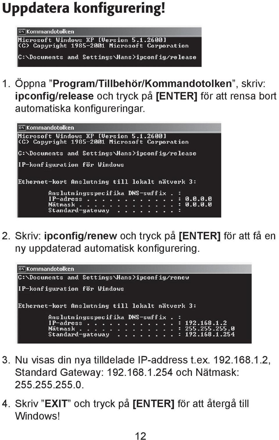 automatiska konfigureringar. 2.