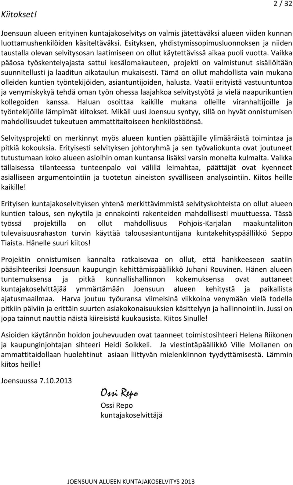 Vaikka pääosa työskentelyajasta sattui kesälomakauteen, projekti on valmistunut sisällöltään suunnitellusti ja laaditun aikataulun mukaisesti.