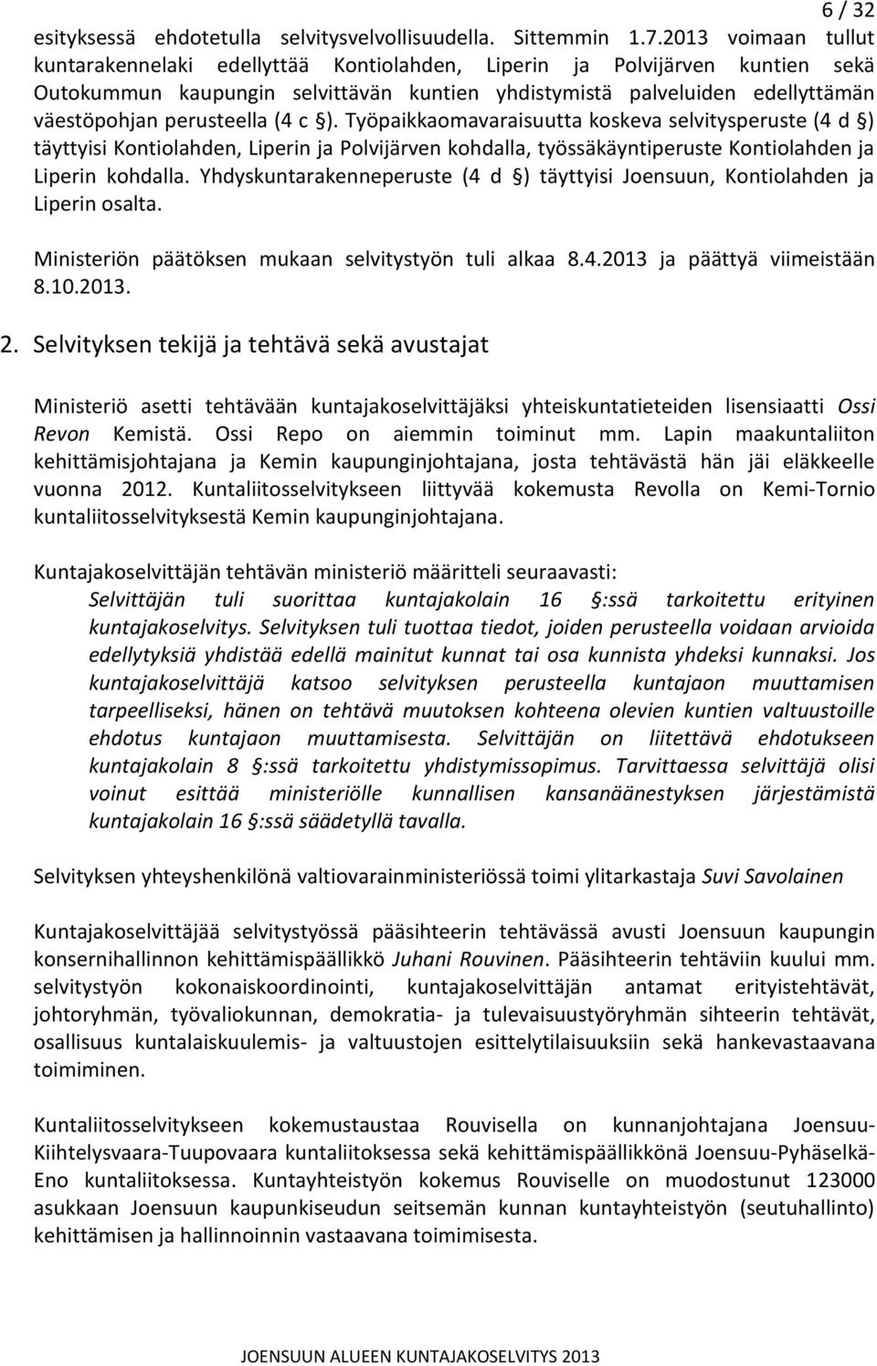 perusteella (4 c ). Työpaikkaomavaraisuutta koskeva selvitysperuste (4 d ) täyttyisi Kontiolahden, Liperin ja Polvijärven kohdalla, työssäkäyntiperuste Kontiolahden ja Liperin kohdalla.