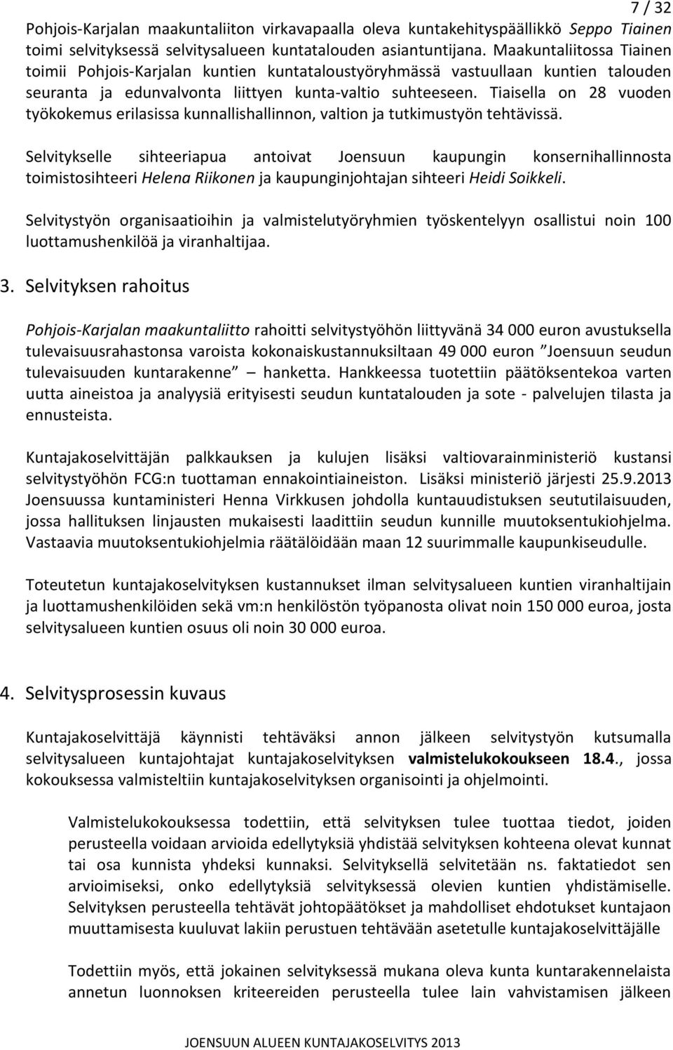 Tiaisella on 28 vuoden työkokemus erilasissa kunnallishallinnon, valtion ja tutkimustyön tehtävissä.