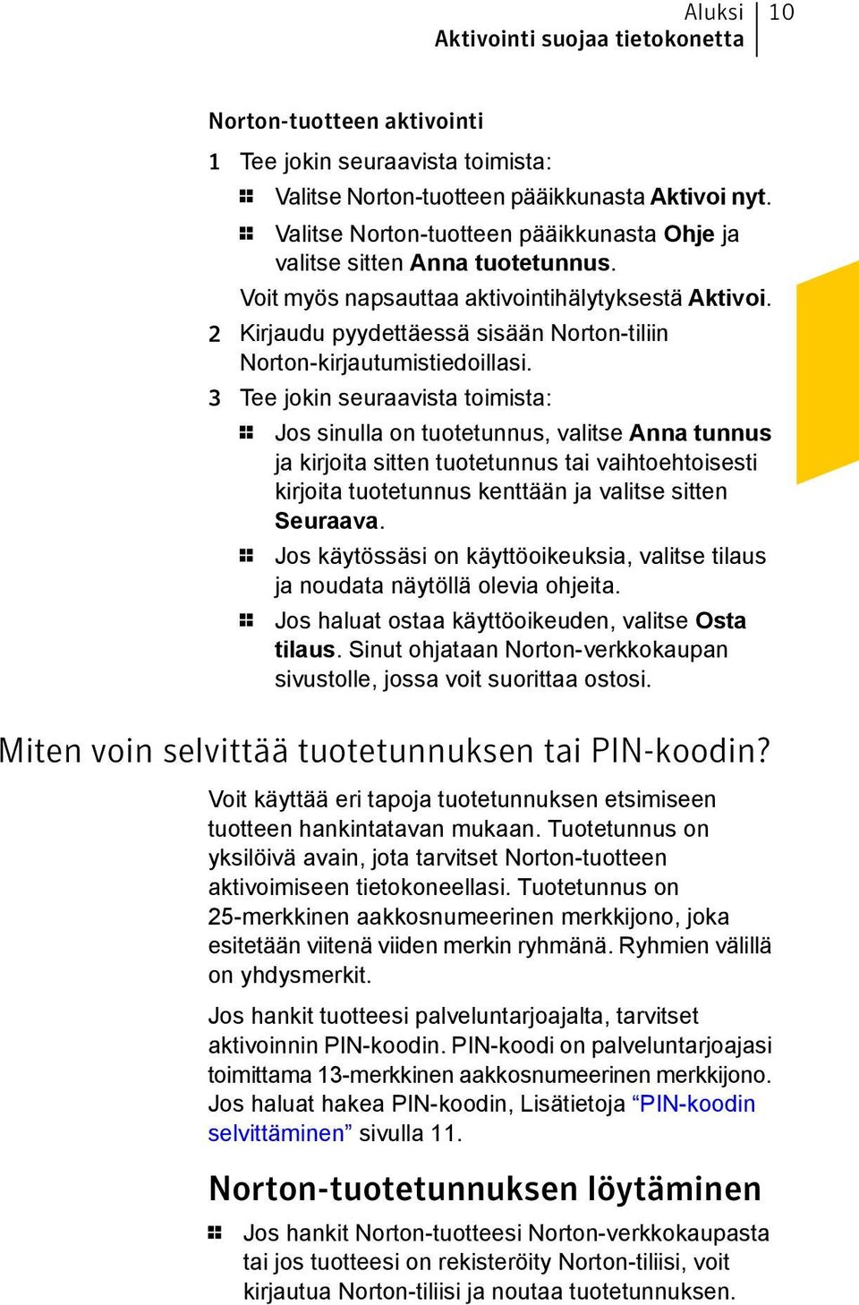 2 Kirjaudu pyydettäessä sisään Norton-tiliin Norton-kirjautumistiedoillasi.