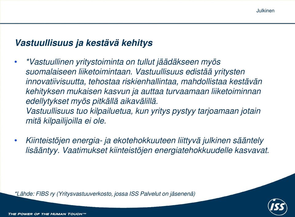 liiketoiminnan edellytykset myös pitkällä aikavälillä. Vastuullisuus tuo kilpailuetua, kun yritys pystyy tarjoamaan jotain mitä kilpailijoilla ei ole.