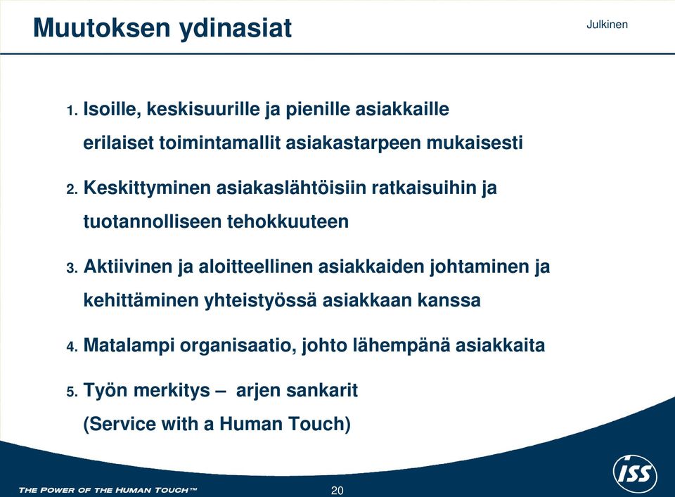 Keskittyminen asiakaslähtöisiin ratkaisuihin ja tuotannolliseen tehokkuuteen 3.