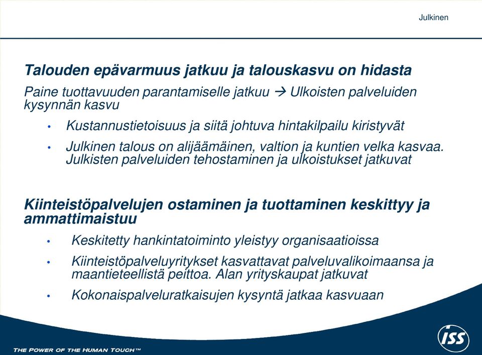 Julkisten palveluiden tehostaminen ja ulkoistukset jatkuvat Kiinteistöpalvelujen ostaminen ja tuottaminen keskittyy ja ammattimaistuu Keskitetty