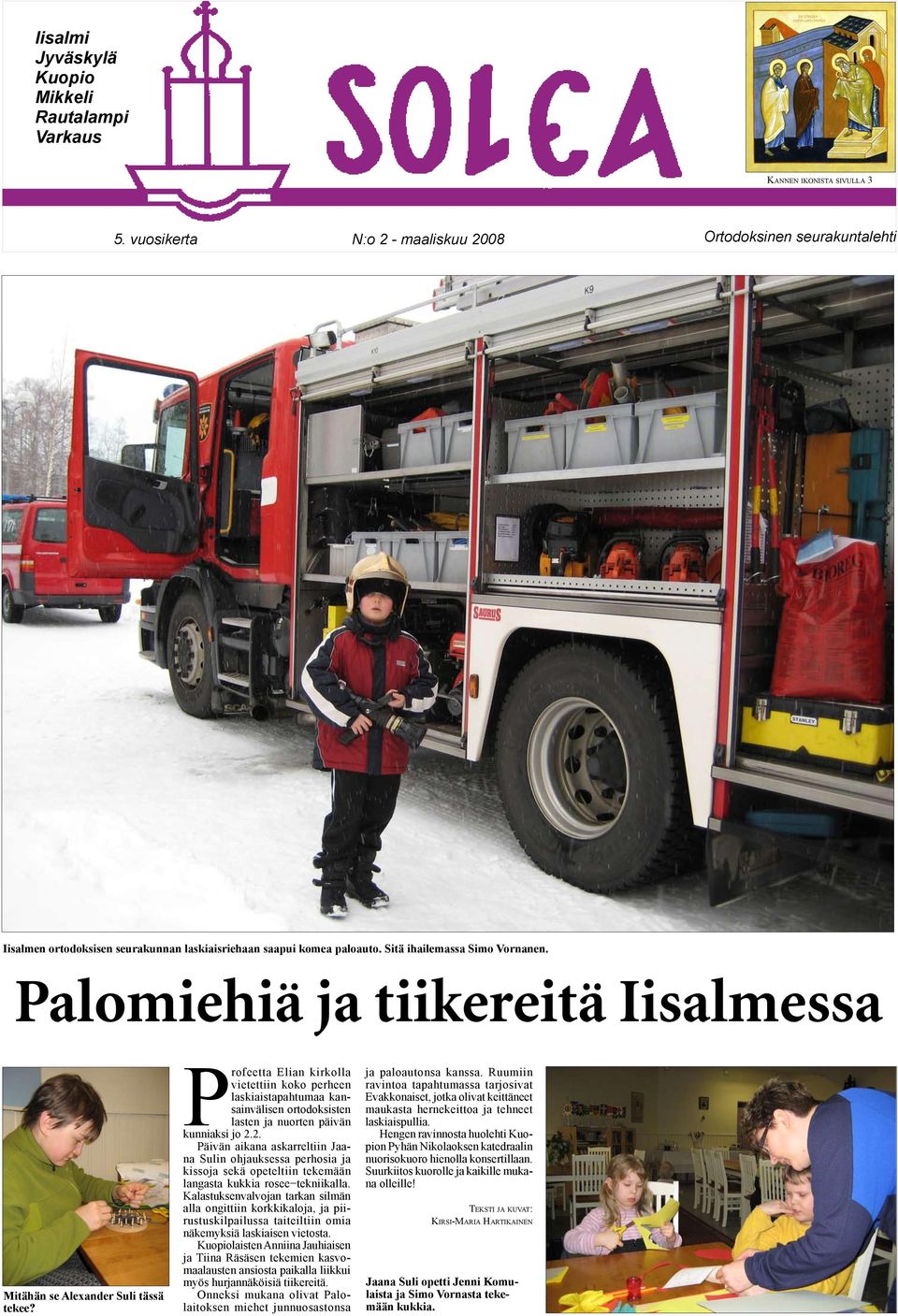 Palomiehiä ja tiikereitä Iisalmessa Mitähän se Alexander Suli tässä tekee?