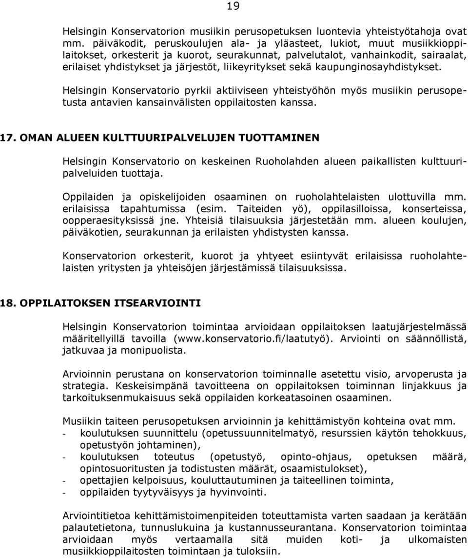 liikeyritykset sekä kaupunginosayhdistykset. Helsingin Konservatorio pyrkii aktiiviseen yhteistyöhön myös musiikin perusopetusta antavien kansainvälisten oppilaitosten kanssa. 17.