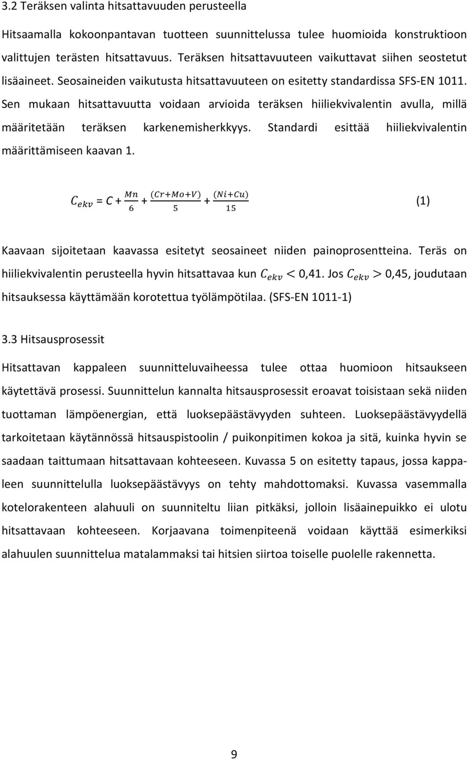 Sen mukaan hitsattavuutta voidaan arvioida teräksen hiiliekvivalentin avulla, millä määritetään teräksen karkenemisherkkyys. Standardi esittää hiiliekvivalentin määrittämiseen kaavan 1.