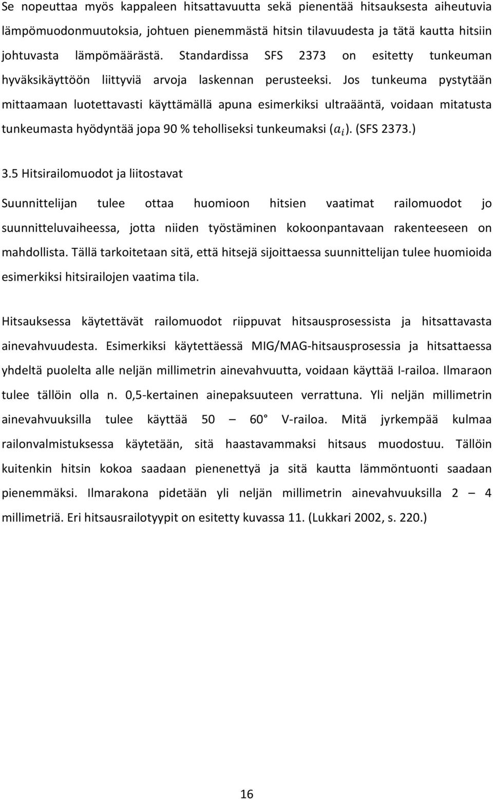 Jos tunkeuma pystytään mittaamaan luotettavasti käyttämällä apuna esimerkiksi ultraääntä, voidaan mitatusta tunkeumasta hyödyntää jopa 90 % teholliseksi tunkeumaksi ( ). (SFS 2373.) 3.