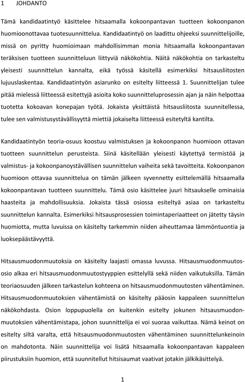 Näitä näkökohtia on tarkasteltu yleisesti suunnittelun kannalta, eikä työssä käsitellä esimerkiksi hitsausliitosten lujuuslaskentaa. Kandidaatintyön asiarunko on esitelty liitteessä 1.