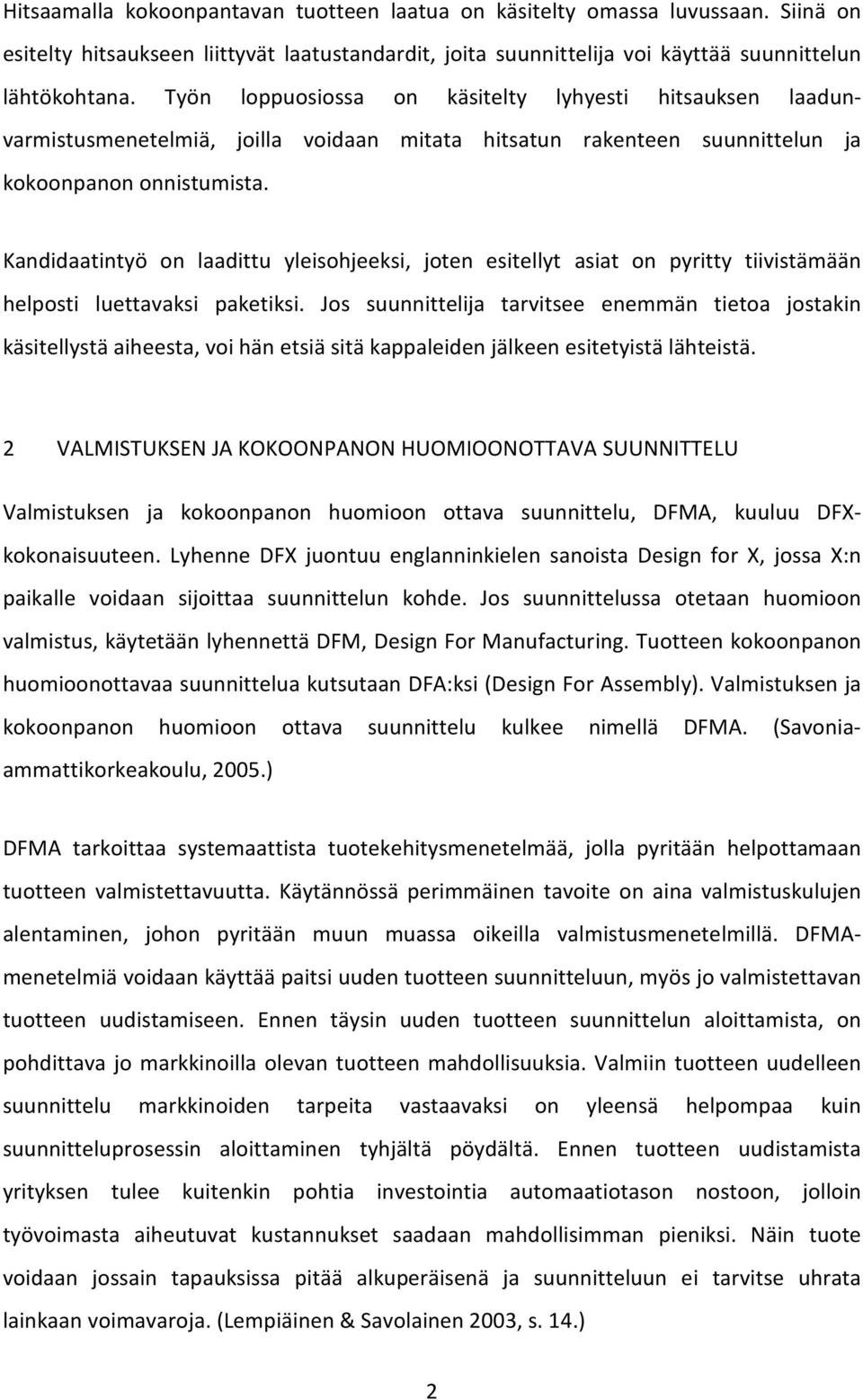 Kandidaatintyö on laadittu yleisohjeeksi, joten esitellyt asiat on pyritty tiivistämään helposti luettavaksi paketiksi.