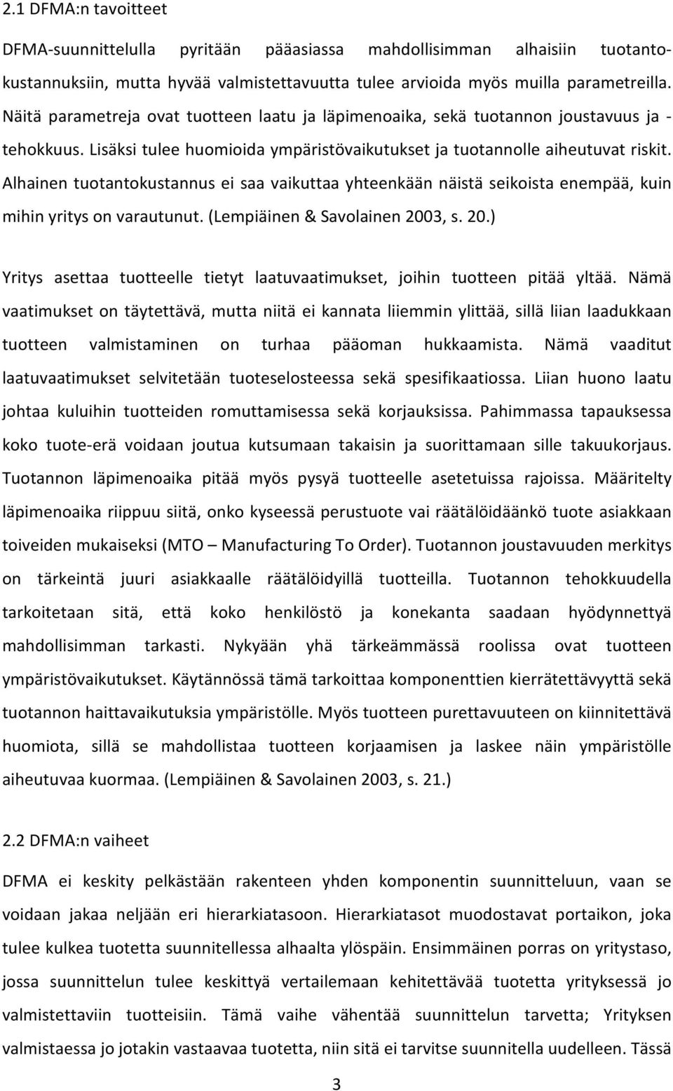 Alhainen tuotantokustannus ei saa vaikuttaa yhteenkään näistä seikoista enempää, kuin mihin yritys on varautunut. (Lempiäinen & Savolainen 200